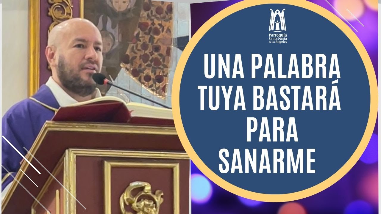 Una Palabra tuya bastará para sanarme - Parroquia Santa María de los