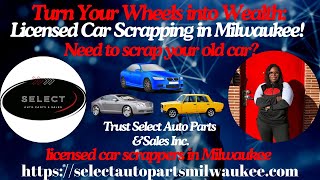 Turn Your Wheels into Wealth Licensed Car Scrapping in Milwaukee