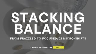 Batch One Task: Stacking Balance Challenge Day 12 || Balancing Busy Podcast with Leah Remillet