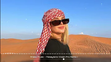 Arabic Music - Mesaytara (Elsen Pro Remix) | Best Arabic Remix Music