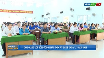 KHAI GIẢNG LỚP BỒI DƯỠNG NHẬN THỨC VỀ ĐẢNG KHOÁ 1, 2 NĂM 2025 | NINHKIEU TV