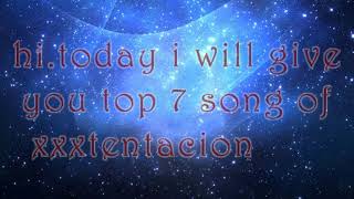أفضل 7أغاني للمغني  اكس تانتاسيون-  xxxtentacion top 7 song of