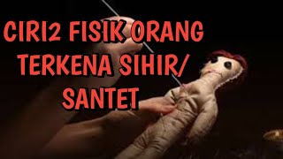 CIRI CIRI FISIK ORANG TERKENA SIHIR/SANTET