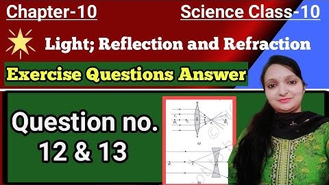 Class 10 Science Chapter 10 ll Light Reflection and Refraction ll NCERT Solutions ll Q.no. 12 & 13 l