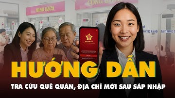 Hướng dẫn tra cứu quê quán, địa chỉ mới sau sáp nhập trên VNeID
