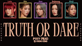 PIXY (픽시) Truth or Dare [Color Coded Lyrics | Rom | Han | Eng]