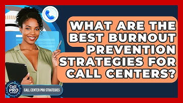 What Are The Best Burnout Prevention Strategies For Call Centers? - Call Center Pro Strategies
