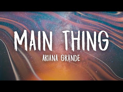 Ariana Grande - main thing (Lyrics)