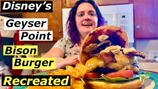 Recreating The Bison Burger From Geyser Point At Walt Disney World's Wilderness Lodge Resort