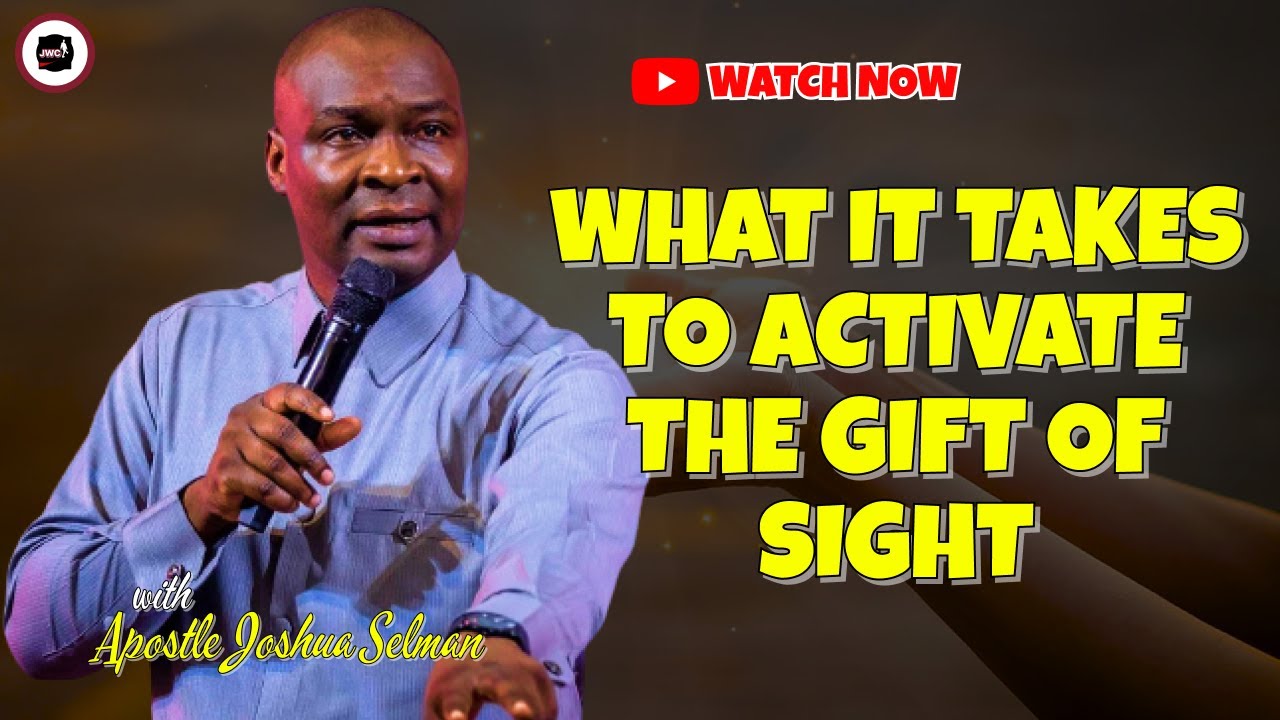 WHAT IT TAKES TO ACTIVATE THE GIFT OF SIGHT || APOSTLE JOSHUA SELMAN ...