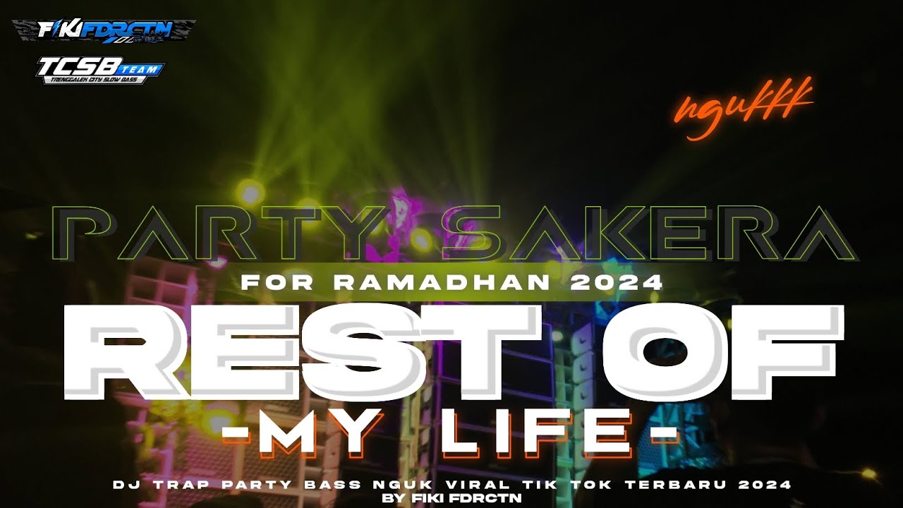 DJ REST OF MY LIFE STYLE BASS NGUK PARTY SAKERA VIRAL TIK TOK FOR RAMADHAN 2024