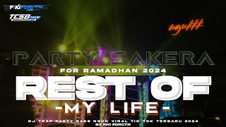 DJ REST OF MY LIFE STYLE BASS NGUK PARTY SAKERA VIRAL TIK TOK FOR RAMADHAN 2024