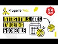 Part II. Launching first Interstitials campaign with PropellerAds. GEOs, targeting and schedule