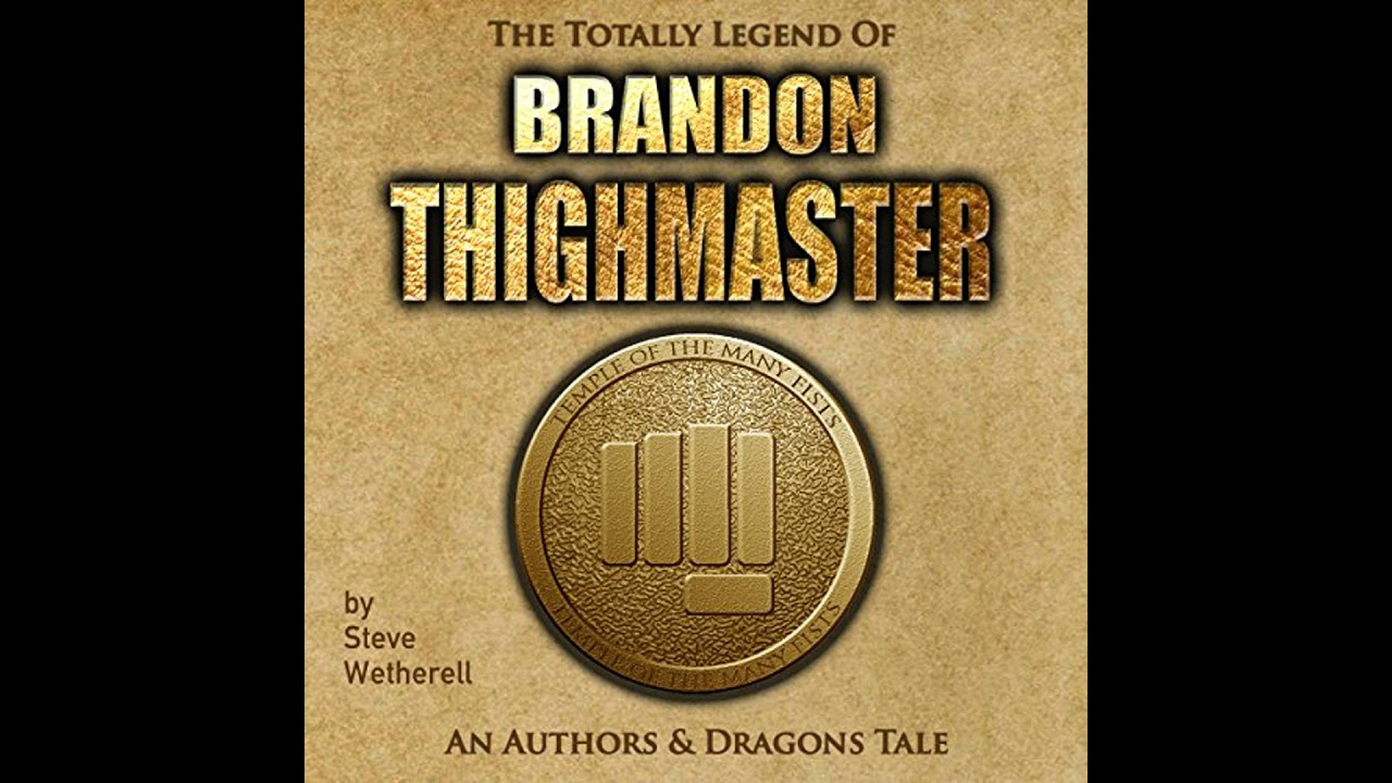 Totally Legend of Brandon Thighmaster: An Authors and Dragons Tale Audiobook by Steve Wetherell