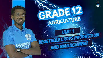 Grade 12 Agriculture Unit 1: 1.1 Vegetable Crops Production and Management Part 1