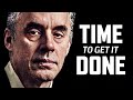 TIME TO GET IT DONE - Dr. Jordan B. Peterson MUST WATCH Motivational Speech