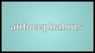 Autocephalous Meaning