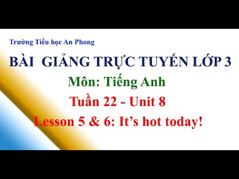 Lớp 3 - Tuần 22 - Môn: Tiếng Anh - Unit 8: It s hot today