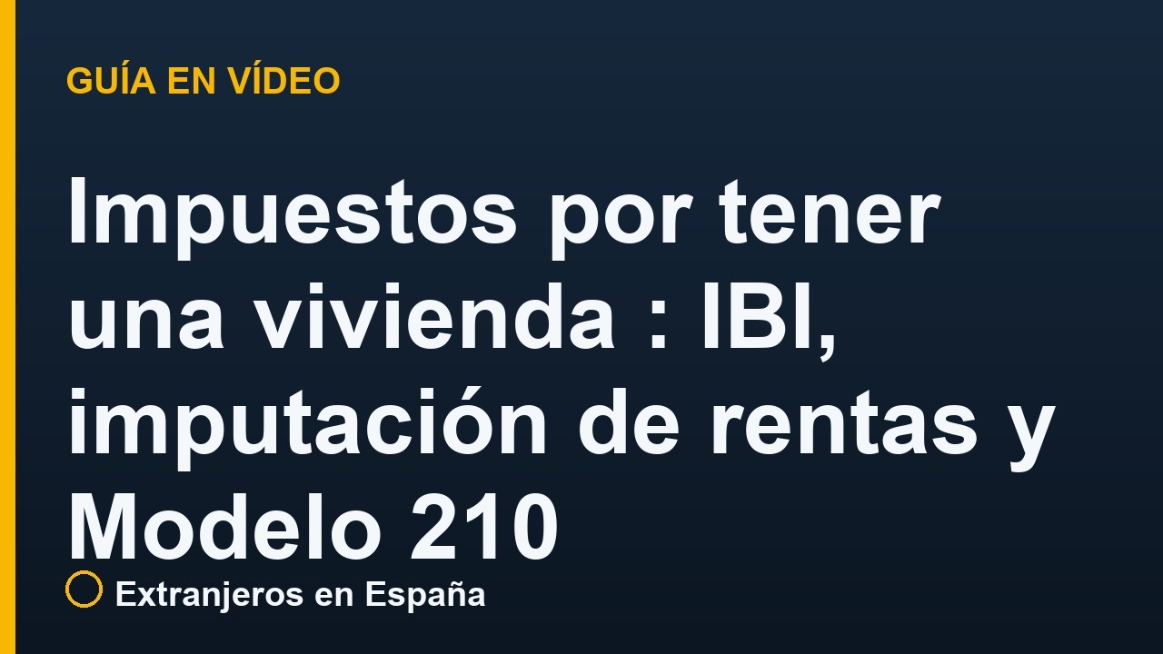 Impuestos por tener una vivienda en España: IBI, imputación de rentas y Modelo 210