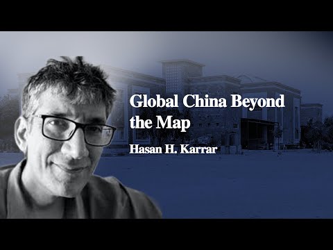 Global China Beyond the Map: Everyday Life along the Belt and Road | Hasan H. Karrar