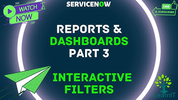 Part 3: Reports & Dashboards || Interactive Filters || Adding Filters in Dashboard || ServiceNow