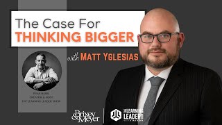 Matt Yglesias - The Case For Thinking Bigger | The Learning Leader Show w\/ Ryan Hawk