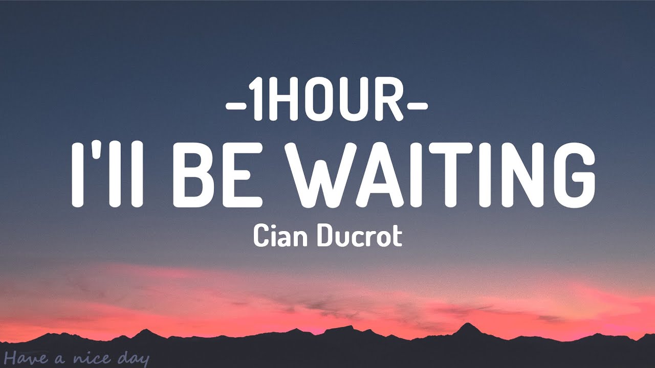 Cian Ducrot   Ill Be Waiting Lyrics 1HOUR