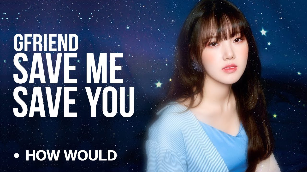 How Would GFRIEND Sing 「SAVE ME, SAVE YOU」 WJSN
