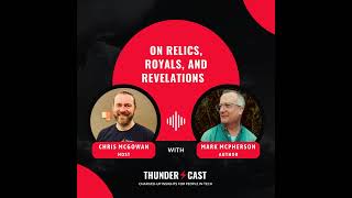 Ep 22: Mark McPherson on Relics, Royals, and Revelations
