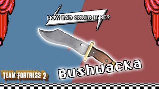 [TF2] Bushwacka: "How Bad Could It Be?" A TF2 Weapon Analysis