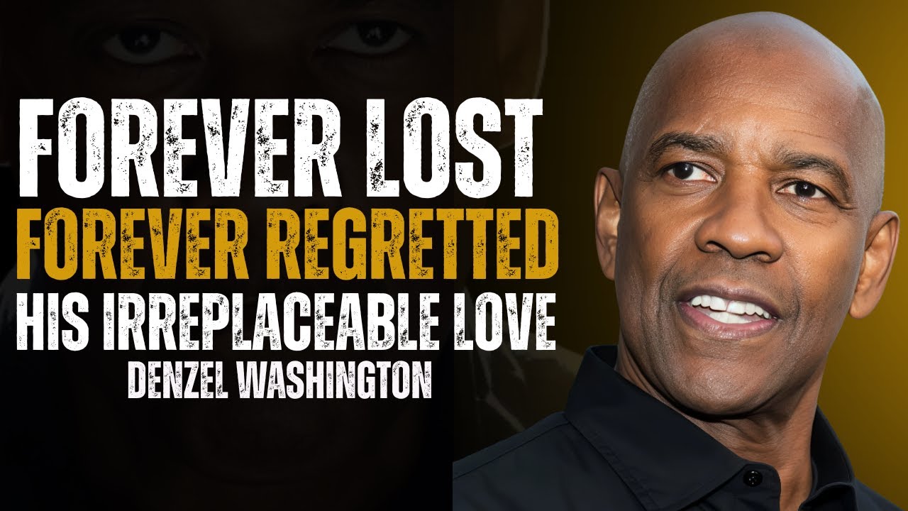 FOREVER LOST, FOREVER REGRETTED—HIS IRREPLACEABLE LOVE | Powerfull Speech By Denzel Washington