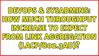 Famous DevOps & SysAdmins: How much throughput increase to expect from link aggregation (LACP/802.3ad)? Net Worth