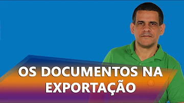 Quais são os documentos de uma exportação?