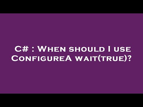 C# : When should I use ConfigureAwait(true)?