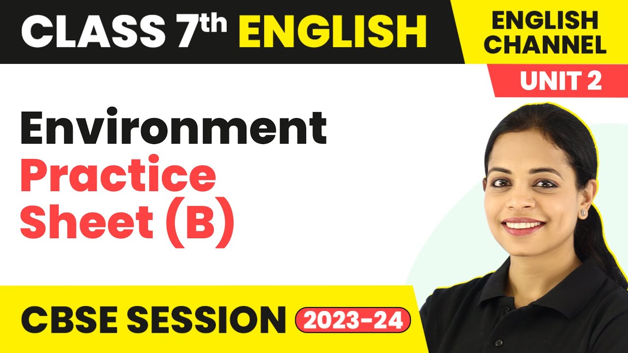 Environment - Practice Sheet (B) |The English Channel Class 7 English Practice Book Unit 2 | 2024-25