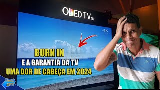 BURN IN TV OLED E SUA GARANTIA AINDA UM PROBLEMA EM 2024?