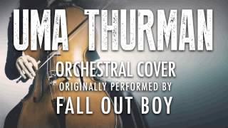 "UMA THURMAN" BY FALL OUT BOY (ORCHESTRAL COVER TRIBUTE) - SYMPHONIC POP