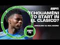 Barcelona Vs Real Madrid PREVIEW Tchouaméni To Start In El Clasico ESPN FC 
