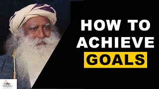 Sadhguru - How To Achieve Goals | Attitude | Patience | Actions | Timing