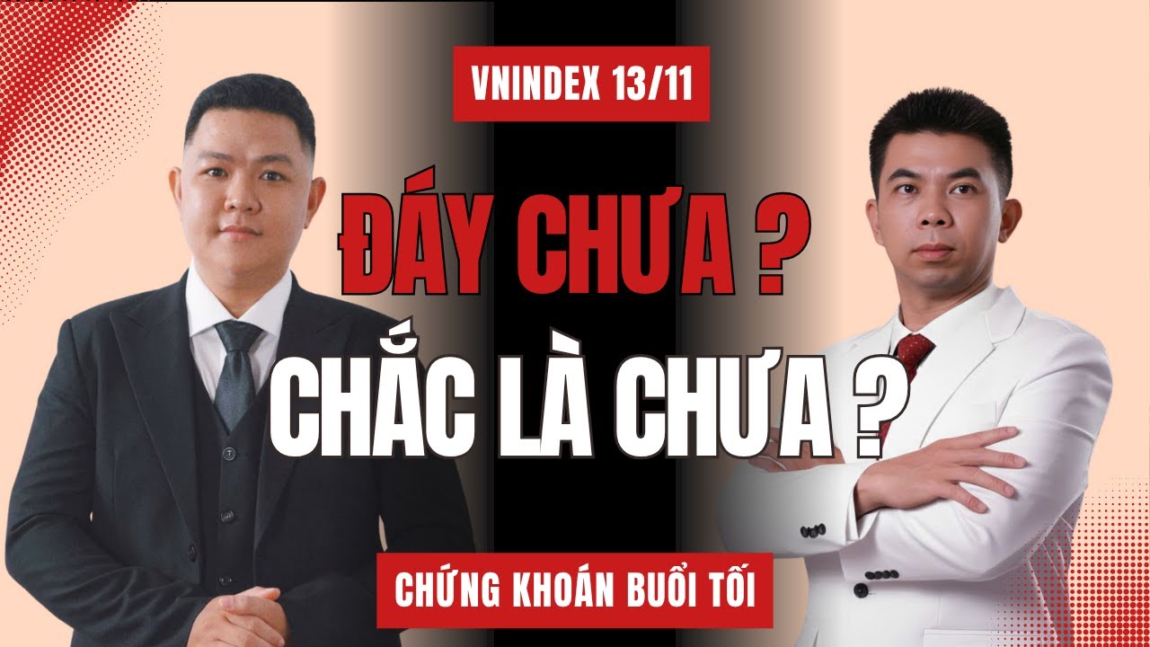 Chứng Khoán Buổi Tối | VNIndex 13/11: Đáy Chưa Hay Còn Giảm Tiếp?