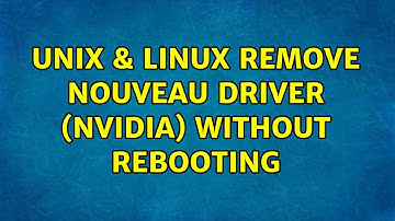 Unix & Linux: Remove nouveau driver (nvidia) without rebooting (2 Solutions!!)