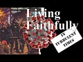 Living Faithfully in Turbulent Times - December 13th, 2020