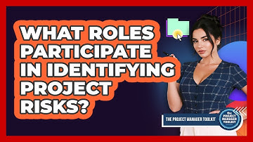 What Roles Participate In Identifying Project Risks?