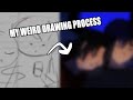 MY WEIRD LIL DRAWING PROCESS