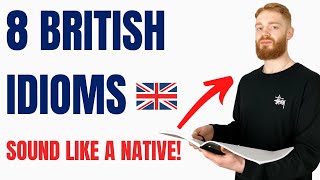 8 British English Idioms You Need to Know | Sound Like a NATIVE SPEAKER!