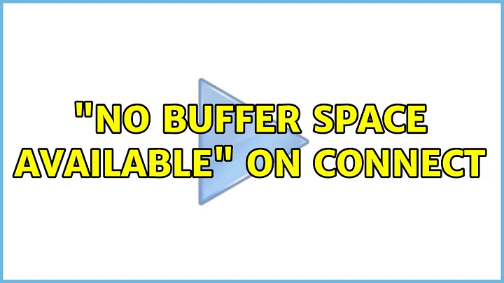 "No buffer space available" on connect (2 Solutions!!)