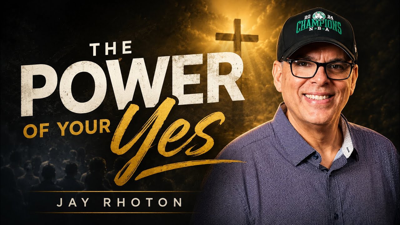 The Power of Your Yes // Jay Rhoton // Faithwalk Fellowship