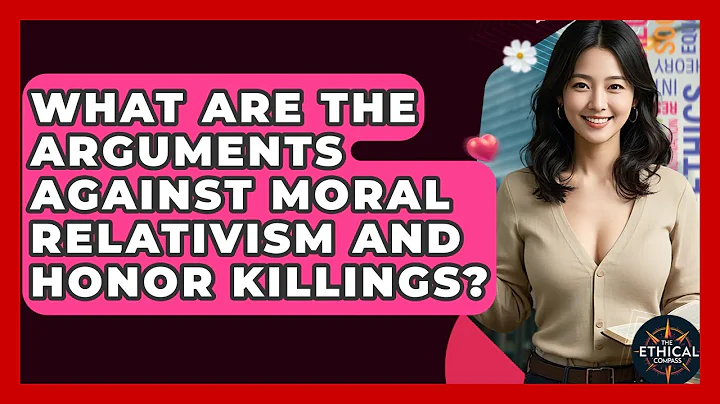 What Are The Arguments Against Moral Relativism And Honor Killings? - The Ethical Compass