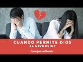 Cuando permite Dios el divorcio?, consejería matrimonial
