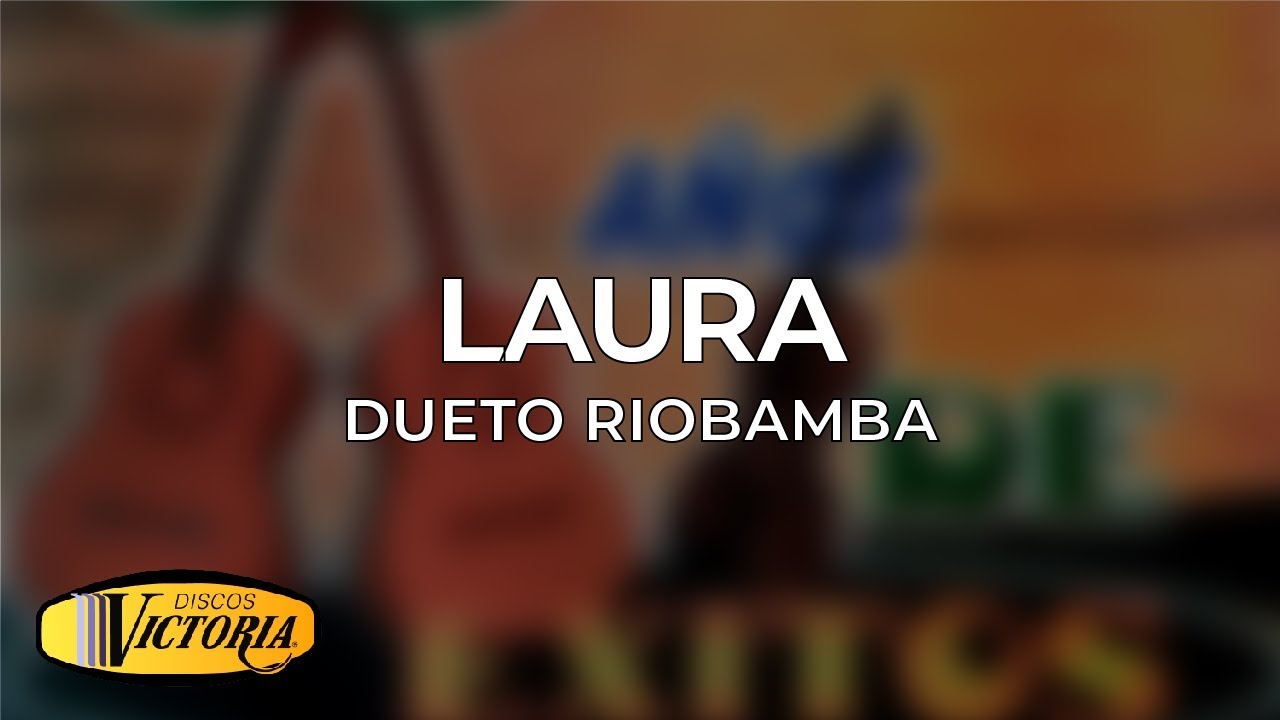 Dueto Riobamba - Laura popular cartoons
